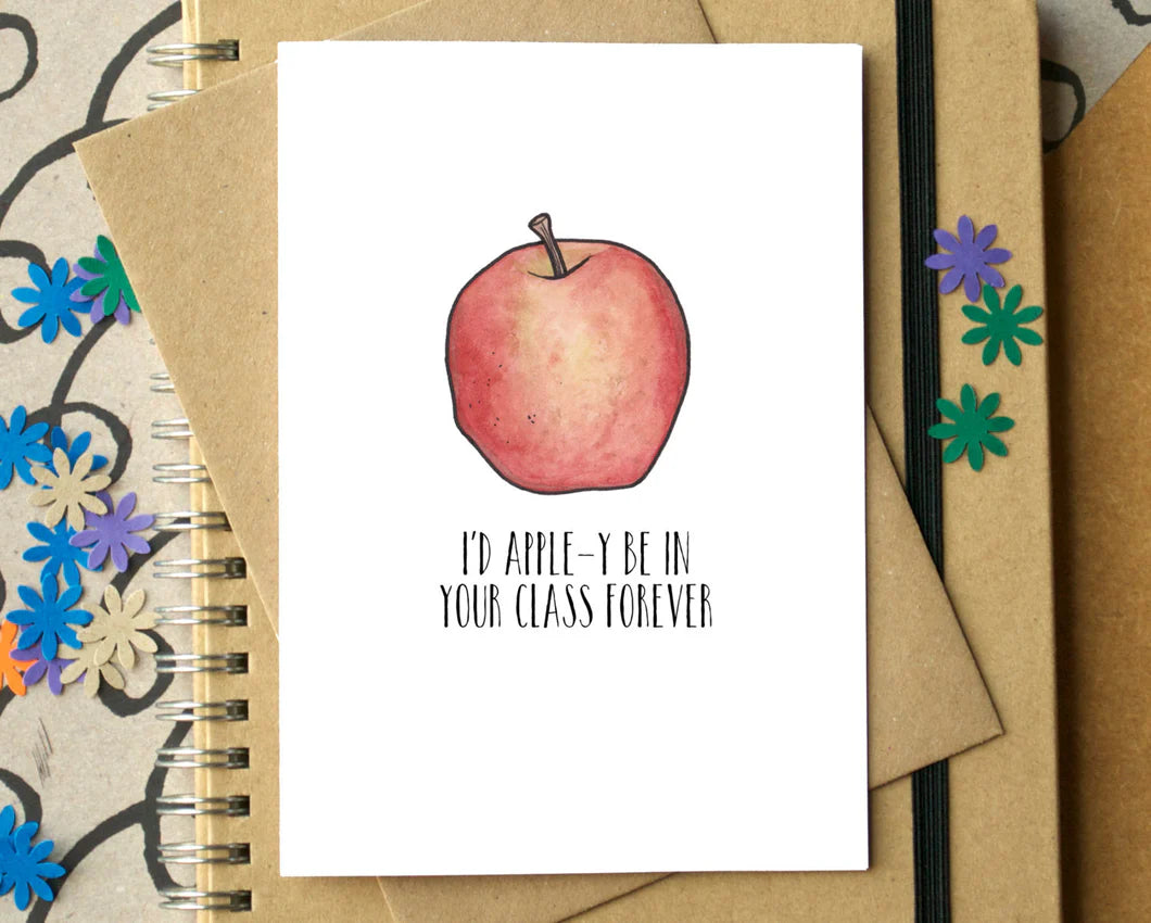 I'd Appley Be In Your Class Forever card